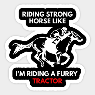 Riding Strong Horse Like I'm Riding A Furry Tractor Sticker